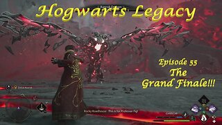 Hogwarts Legacy Episode 55: The Grand Finale of an Amazing Adventure!