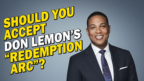 Why I Unequivocally Reject Don Lemon's "Redemption Arc" on X (Twitter)