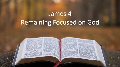 James 4 - Stay Focused on God