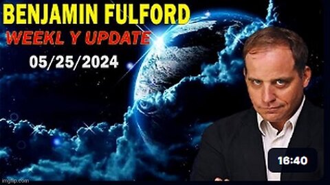 Benjamin Fulford: This is it, Folks! Major Power Play in Effect, the Enemy Is Going Down! Update May 24, 2024 (Video)