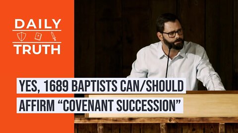 Yes, 1689 Baptists Can/Should Affirm “Covenant Succession”