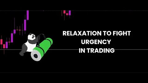 Fight urgency when trading - relaxation technique