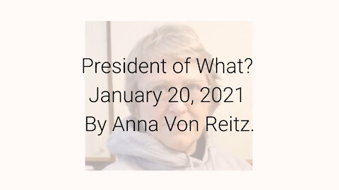 President of What? January 20, 2021 By Anna Von Reitz