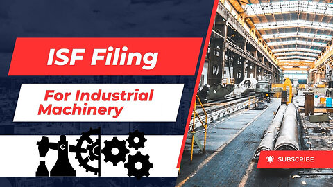 ISF Filing For Industrial Machinery: A Step-by-Step Guide