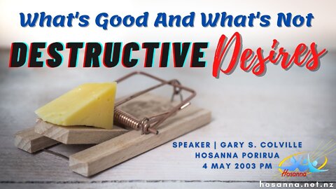 Destructive Desires: What's Good and What's Not (Gary Colville) | Hosanna Porirua