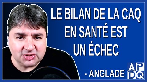 Le bilan de la CAQ en santé est un échec. Dit Anglade