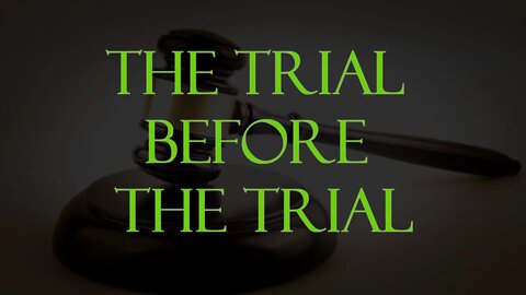 The Trial Before The Trial
