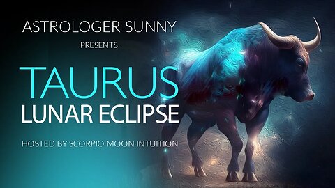 Astrologer Sunny: Taurus Lunar Eclipse [Revisiting our Values + All Signs Reading]