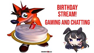 Birthday Stream! Gaming and Chatting