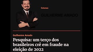 Guilherme Amado Pesquisa: um terço dos brasileiros crê em fraude na eleição de 2022.