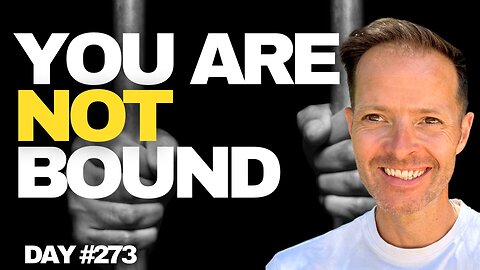 You Are Not Bound - Day #273