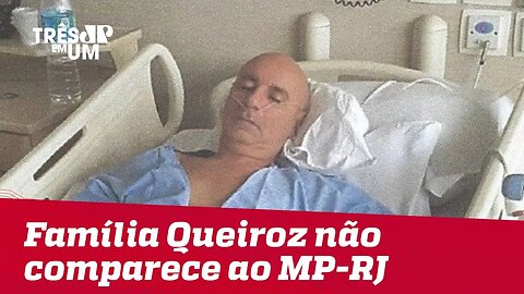 Família Queiroz não comparece ao Ministério Público para prestar depoimento