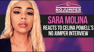 Sara Molina reacts to Celina Powell's No Jumper Interview