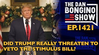 Ep. 1421 Did Trump Really Threaten to Veto the Stimulus Bill? - The Dan Bongino Show