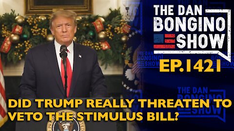 Ep. 1421 Did Trump Really Threaten to Veto the Stimulus Bill? - The Dan Bongino Show