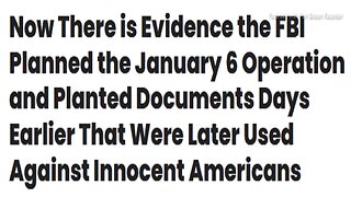 New Evidence FBI Planned January 6 Operation & Planted Documents Days Earlier>Later Used Against Innocent Americans