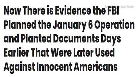 New Evidence FBI Planned January 6 Operation & Planted Documents Days Earlier>Later Used Against Innocent Americans