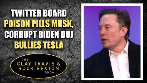 Twitter Board Poison Pills Musk, Corrupt Biden DOJ Bullies Tesla