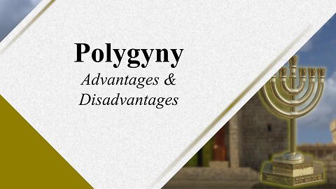 Polygyny 106 - Advantages and Disadvantages