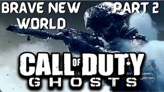 Call of Duty: GHOSTS | BRAVE NEW WORLD | PT 2