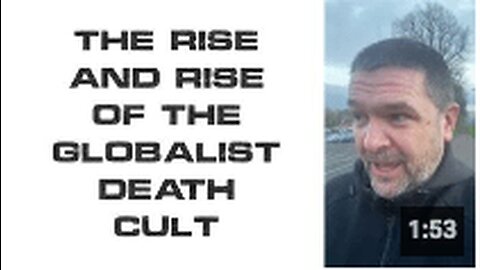 THE RISE AND RISE OF THE GLOBALIST DEATH CULT