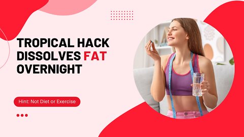 Tropical Hack Dissolves Fat Overnight