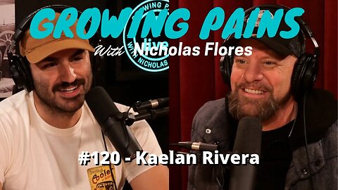 #120 Kaelan Rivera - Growing Pains with Nicholas Flores
