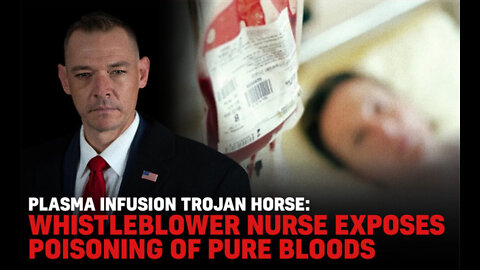 Plasma Infusion Trojan Horse Whistleblower Nurse Exposes Poisoning Of Pure Bloods