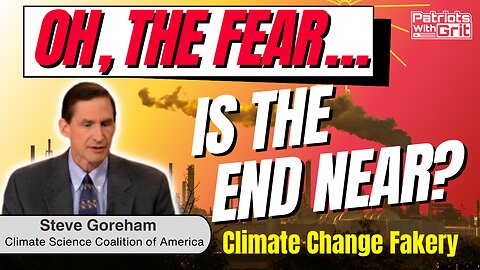 Oh The Fear...Is The End Near? More Insight On Climate Change Fakery | Steve Goreham