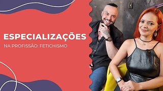 Especializações na profissão: Fetichismo