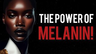 Embrace Your Melanated Skin! The Power Of MELANIN You Didn’t Know About!