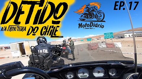 Moto Excursão ATACAMA: Vacilou… E FOI DETIDO na FRONTEIRA do CHILE. Ep.17