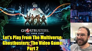 Let's Play From the Multiverse: Ghostbusters: The Video Game: Part 2