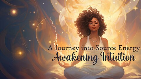 A Journey into Source Energy Awakening Intuition (Guided Meditation)