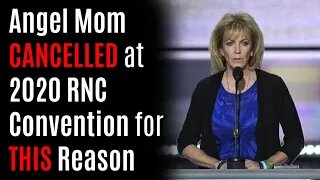 Angel Mom CANCELLED at 2020 RNC Convention for THIS Reason