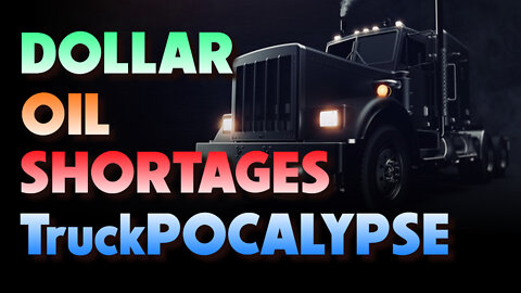 Dollar, Oil, Shortages & TruckPOCALYPSE 07/08/2022