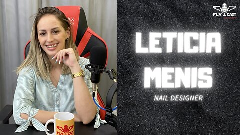 Letícia Menis (Nail Designer) - EP005 FLYCast