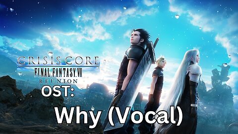 "Why (Vocal)" CCFF7-R OST 58