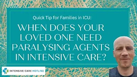 Quick tip for families in ICU: When does your loved one need paralysing agents in intensive care?