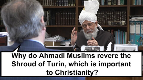 Why do Ahmadi Muslims revere the Shroud of Turin, which is important to Christianity?