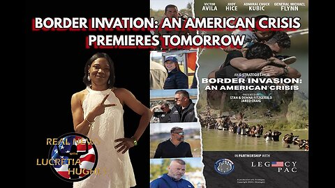 Border Invation: An American Crisis Premieres Tomorrow And More... Real News with Lucretia Hughes