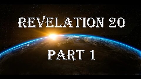 Revelation 20 Part 1 - Satan Bound 1,000 Years