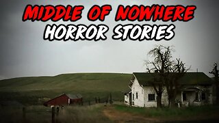 3 Scary True Middle of Nowhere Horror Stories