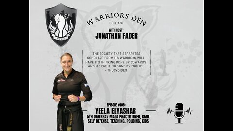Warriors Den Podcast Episode 108 - Yeela Elyashar is a 5th Dan Black Belt Krav Maga practitioner