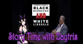 Story Time with Zay! [Black Rednecks and White Liberals by Thomas Sowell] PT13