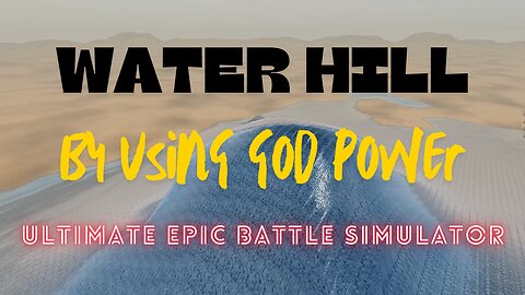 Creating Water Hill By Using God Power | Ultimate Epic Battle Simulator 2 | "4K" | UHD | 60FPS | PC