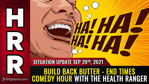 Situation Update, Sep 29th, 2021 - Build Back BUTTER - End Times Comedy Hour with the Health Ranger