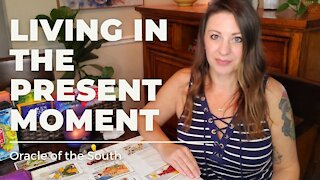 Living in the Present Moment - Oracle of the South