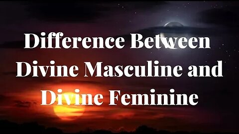 Divine Masculine and Divine Feminine Differences - How Divine Masculine and Divine Feminine Differ