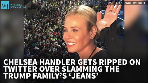 Chelsea Handler Gets Ripped On Twitter Over Slamming The Trump Family’s ‘Jeans’